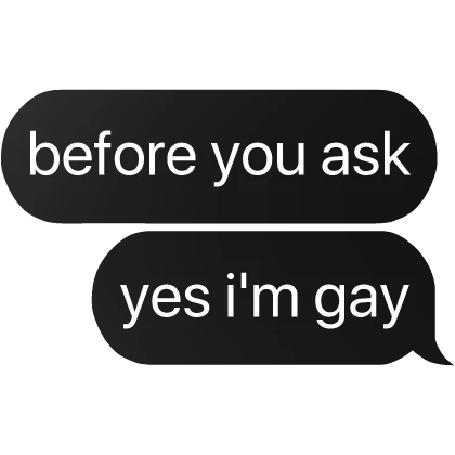 before you ask yes i'm gay text
