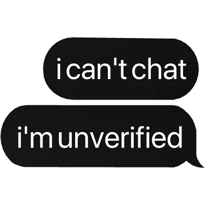 i can't chat i'm unverified text