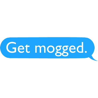 Get mogged Chat Bubble
