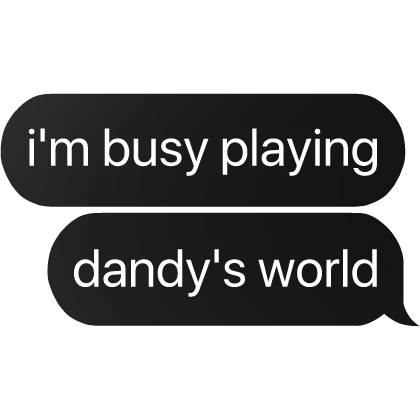 i'm busy playing dandy's world text