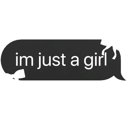 im just a girl text