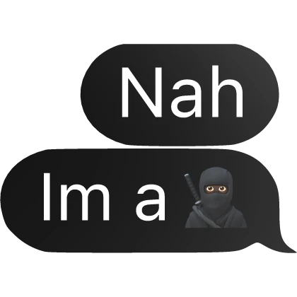 Nah im a ninja text 