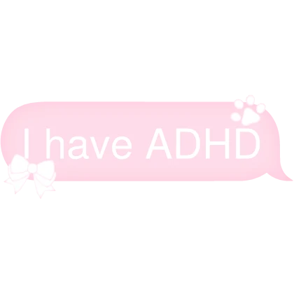 I have ADHD Text