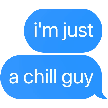 i'm just a chill guy text