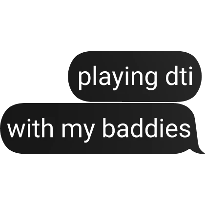 playing dti with my baddies