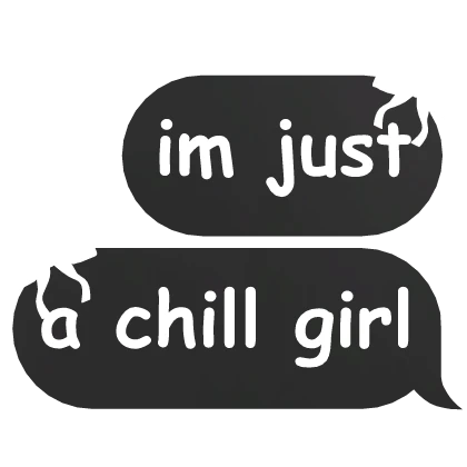 im just a chill girl text