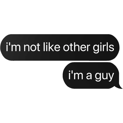 i'm not like other girls i'm a guy text