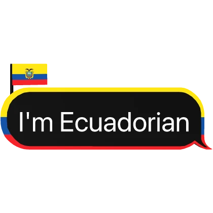 I'm Ecuadorian Ecuador 