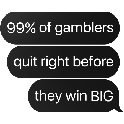 99% of gamblers quit right before they win text