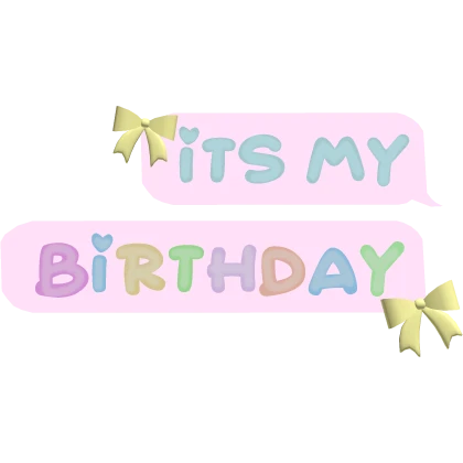 it's my birthday ! | Cutesie Text