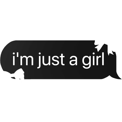 i'm just a girl text