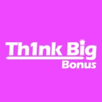 Th1nk Big Bonus