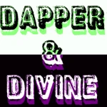 Dapper & Divine.