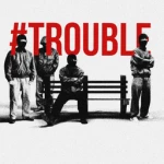 #TROUBLE